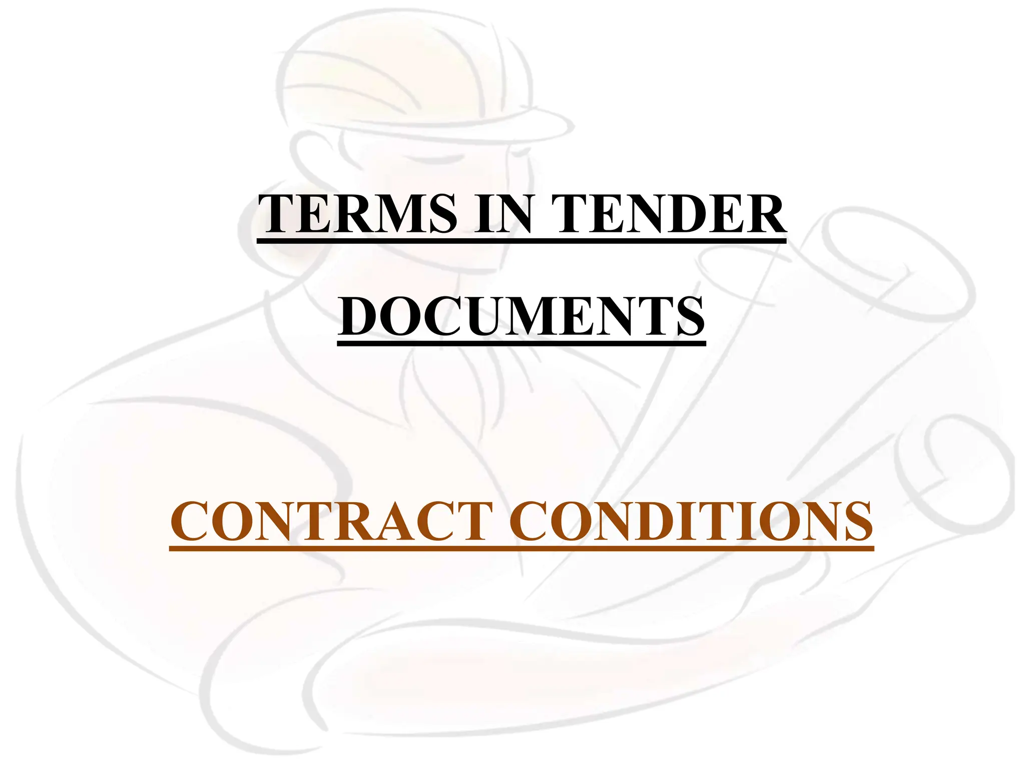 TERMS IN TENDER
DOCUMENTS
CONTRACT CONDITIONS
 