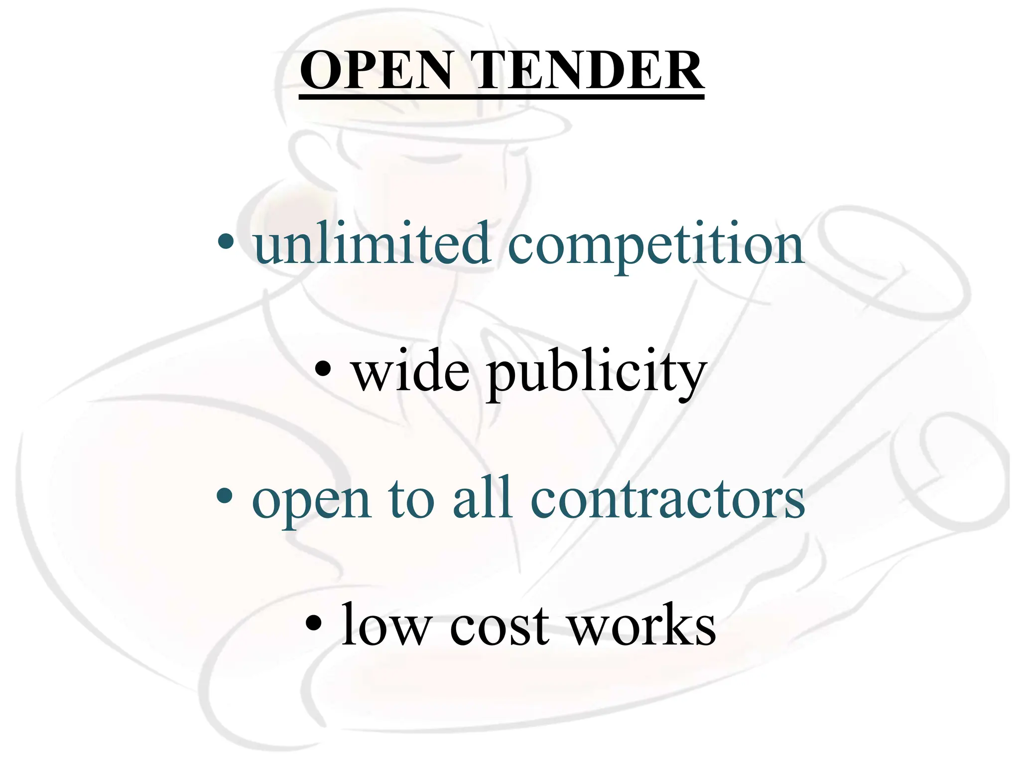 OPEN TENDER
• unlimited competition
• wide publicity
• open to all contractors
• low cost works
 