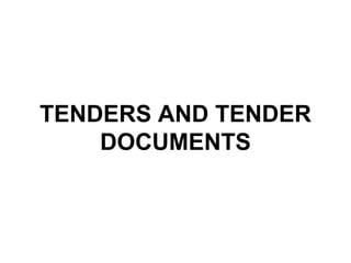 TENDERS AND TENDER
DOCUMENTS
 