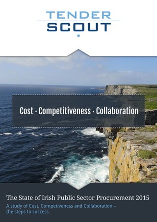 The State of Irish Public Sector Procurement 2015
A study of Cost, Competiveness and Collaboration –
the steps to success
..Cost Competitiveness Collaboration
 