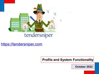 Profile and System Functionality
https://tendersniper.com
October 2022
 