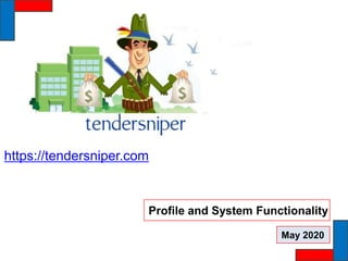 Profile and System Functionality
https://tendersniper.com
May 2020
 