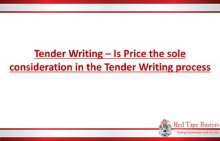 Tender Writing – Is Price the sole
consideration in the Tender Writing process
 