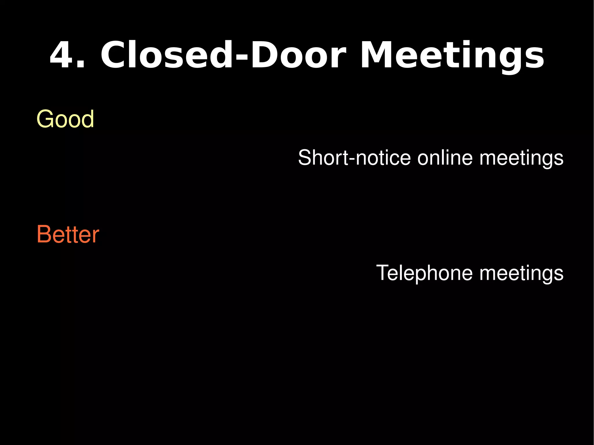 4. Closed-Door Meetings
    Good
                Short­notice online meetings


    Better
                        Telephone meetings




                 
 