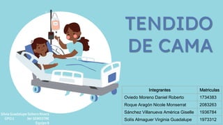 Silvia Guadalupe Soltero Rivera
GPO:1 3er SEMESTRE
Equipo 8
TENDIDO
DE CAMA
Integrantes Matriculas
Oviedo Moreno Daniel Roberto 1734383
Roque Aragón Nicole Monserrat 2083263
Sánchez Villanueva América Giselle 1936784
Solís Almaguer Virginia Guadalupe 1973312
 