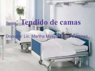 Tema: Tendido de camas
Docente: Lic. Martha Mireya Alcala Jiménez
 