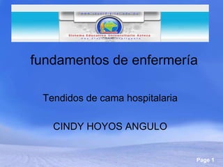 fundamentos de enfermería

 Tendidos de cama hospitalaria

   CINDY HOYOS ANGULO


                                 Page 1
 