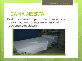 CAMA ABIERTA
🞇 Es el procedimiento para cambiarla ropa
de cama, cuando esta en espera del
paciente ambulatorio.
TENDIDOS D...