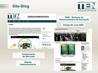 Site-Blog
CMS – Sistema de
Gerenciamento de Conteúdo
Integrado com SEO

Frameworks
de Mercado
Rápida
Implementação

 
