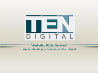“Marketing Digital Services”
We accelerate your business on the Internet

 