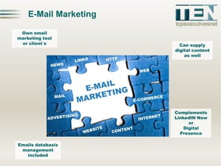 E-Mail Marketing
Own email
marketing tool
or client´s

Can supply
digital content
as well

Complements
LinkedIN Now
or
Dig...