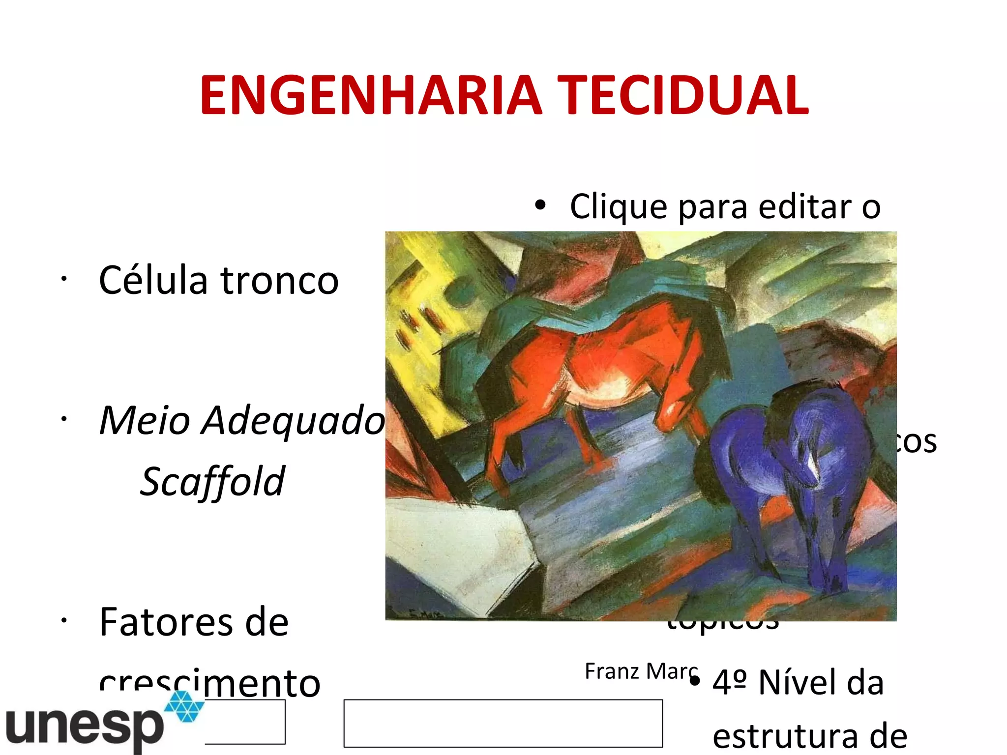 ENGENHARIA TECIDUAL Célula tronco Meio Adequado  Scaffold Fatores de crescimento Franz Marc 