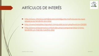 ARTÍCULOS DE INTERÉS
 http://www.vitonica.com/prevencion/algunos-motivos-por-los-que-
aparece-la-tendinitis-al-correr
 http://www.lineadirectaportal.com/publicacion.php?noticia=235281
 http://www.enlacemexico.info/index.php/component/k2/1010-la-
tendinitis-un-mal-de-nuestros-dias
28/04/2015valentina rosero vanegas
 