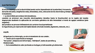 Dentro de la superficial se incluyen
En la modalidad de calor profunda se incluyen; el ultrasonido y la diatermia
CALOR.
Al igual que la crioterapia, es otro tratamiento de uso común .
"hot packs", lamparas de infrarrojos, "whirlpool", baños de parafina y
fluidoterapia.
La electrólisis percutánea intratendinosa.
ELECTROTERAPIA.
El efecto fisiológico de la electricidad puede variar dependiendo de la polaridad, frecuencia,
duración del pulso, longitud de onda, intensidad, ciclo, colocacion de los electrodos y tiempo de
tratamiento.
consiste en provocar una reacción electroquímica (alcalina hasta la licuefacción) en la región del tendón
degenerada mediante la aplicación de corriente galvánica de alta intensidad a través de agujas catódicas (polo
negativo).
Que produce un proceso inflamatorio de carácter local permitiendo
la fagocitosis y la reparación del tejido blando afectado (tendón, ligamento, músculo, etc.).
Descargado por Fiorenza Salazar
(fiorenzasalazar1234@gmail.com)
Encuentra más documentos en www.udocz.com
 