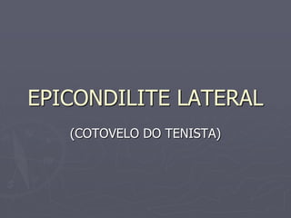 EPICONDILITE LATERAL
(COTOVELO DO TENISTA)
 