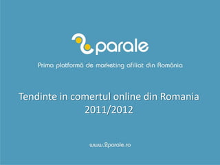 Tendinte in comertul online din Romania
              2011/2012
 