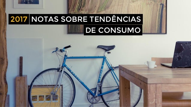 NOTAS SOBRE TENDÊNCIAS
DE CONSUMO
2017
 