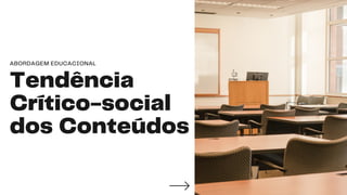 Tendência
Crítico-social
dos Conteúdos
ABORDAGEM EDUCACIONAL
INGRIDY,
RYAN
 