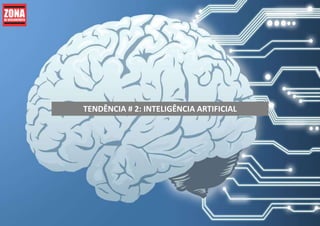 TENDÊNCIA # 2: INTELIGÊNCIA ARTIFICIAL
 