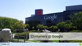Containers @ Google
 