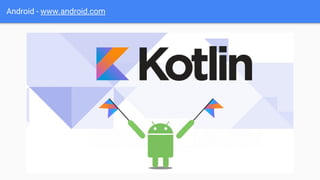 Android - www.android.com
 