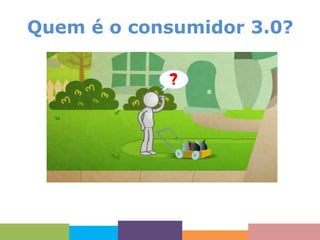Quem é o consumidor 3.0?

 