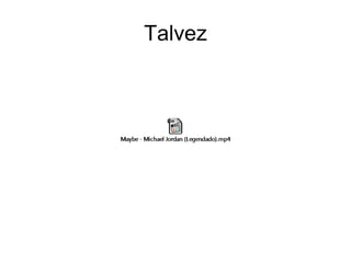 Talvez
 
