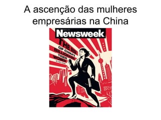 A ascenção das mulheres
  empresárias na China
 