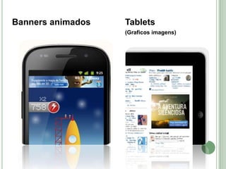 Banners animados   Tablets
                   (Graficos imagens)
 