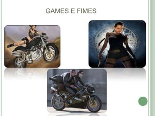 GAMES E FIMES
 