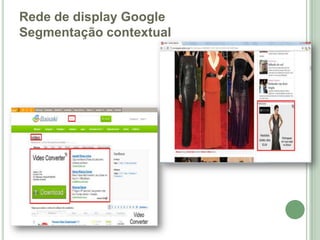 Rede de display Google
Segmentação contextual
 