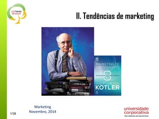 1/38 
II. Tendências de marketing 
Marketing 
Novembro, 2014 
 