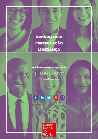 CONSULTORIA
CERTIFICAÇÃO
LIDERANÇA
relacionamento@gptw.com.br
11 3093-7777
www.gptw.com.br
 