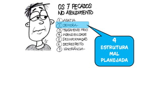 4
ESTRUTURA
MAL
PLANEJADA

 