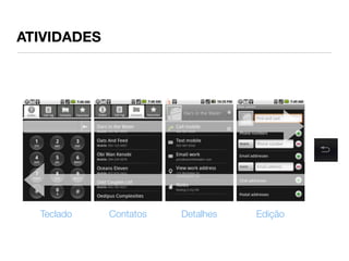 ATIVIDADES




  Teclado    Contatos   Detalhes   Edição
 