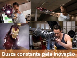 Busca constante pela inovação
 