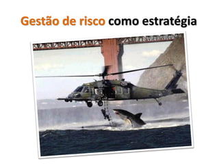 Gestão de risco como estratégia
 
