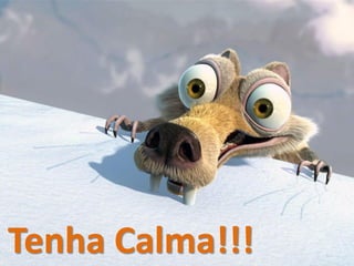 Tenha Calma!!!
 