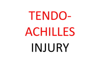 TENDO-
ACHILLES
INJURY
 