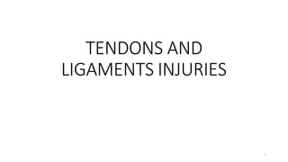 TENDONS AND
LIGAMENTS INJURIES
1
 