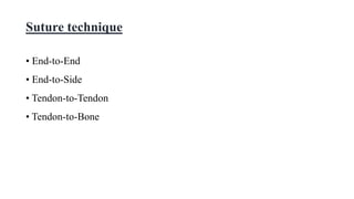 Suture technique
• End-to-End
• End-to-Side
• Tendon-to-Tendon
• Tendon-to-Bone
 