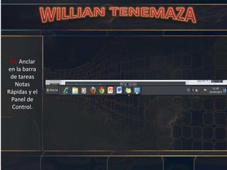 10. Anclar
en la barra
de tareas
Notas
Rápidas y el
Panel de
Control.
 