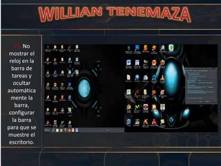 15. No
mostrar el
reloj en la
barra de
tareas y
ocultar
automática
mente la
barra,
configurar
la barra
para que se
muestre el
escritorio.
 