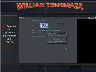 17. Cambiar
la
resolución
del monitor
a la
máxima.
 