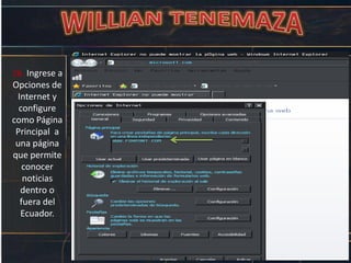 26. Ingrese a
Opciones de
Internet y
configure
como Página
Principal a
una página
que permite
conocer
noticias
dentro o
fuera del
Ecuador.
 