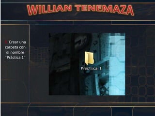 3. Crear una
carpeta con
el nombre
¨Práctica 1¨
 