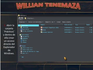 5. Abrir la
carpeta
¨Práctica1¨
y dentro de
ella crear
un acceso
directo del
Explorador
de
Windows.
 