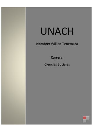 UNACH
Nombre: Willian Tenemaza
Carrera:
Ciencias Sociales
 