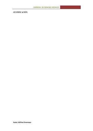 CARRERA DE CIENCIAS SOCIALES
Autor: WillianTenemaza
JUSTIFICACIÓN
 