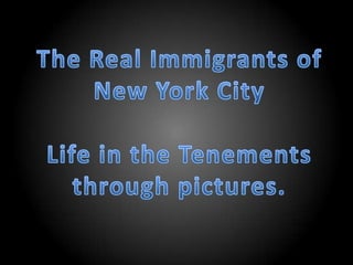 The Real Immigrants of  New York City Life in the Tenements through pictures. 